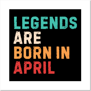 Legends are born in april Posters and Art